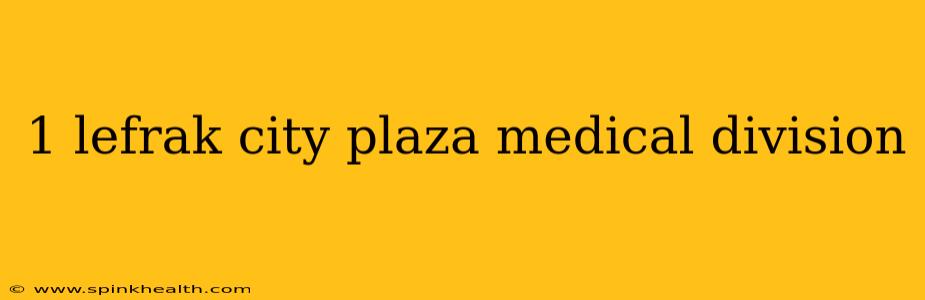 1 lefrak city plaza medical division