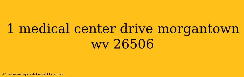 1 medical center drive morgantown wv 26506