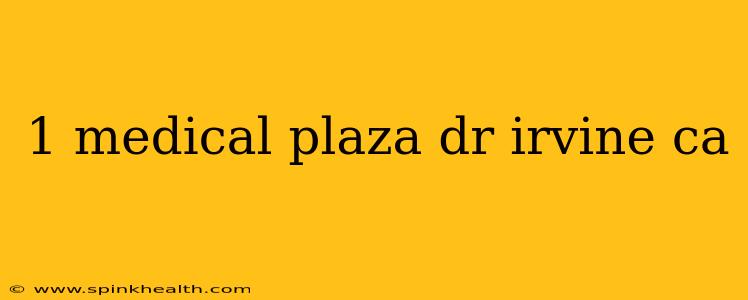 1 medical plaza dr irvine ca