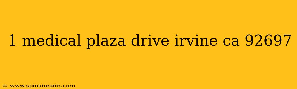 1 medical plaza drive irvine ca 92697