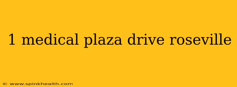 1 medical plaza drive roseville