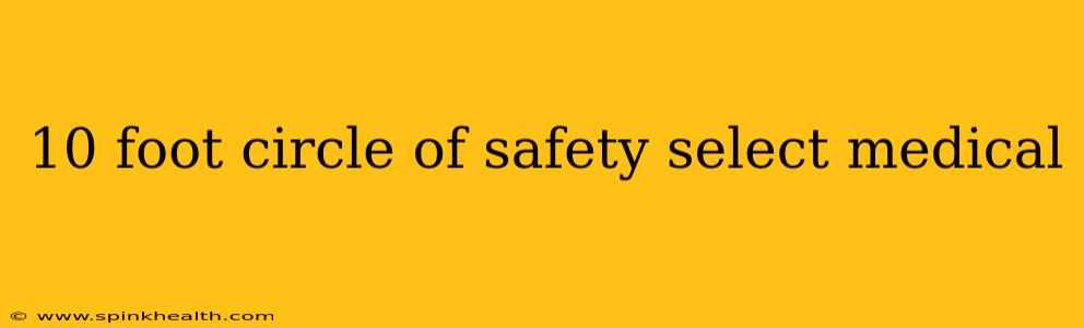 10 foot circle of safety select medical