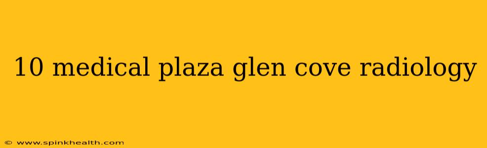 10 medical plaza glen cove radiology
