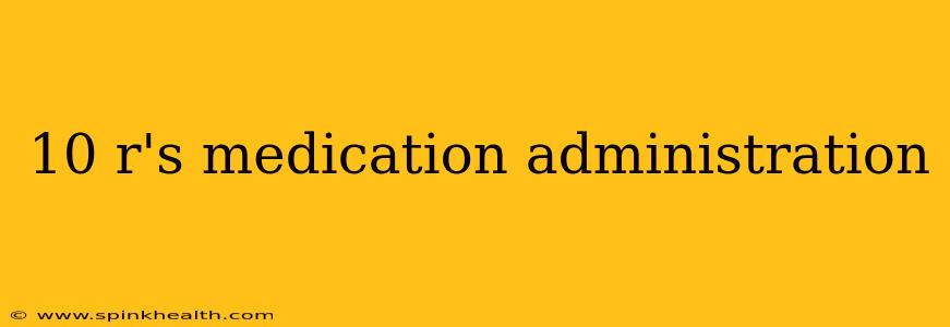 10 r's medication administration