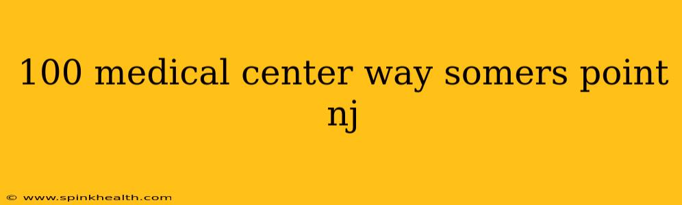 100 medical center way somers point nj