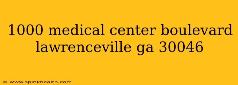 1000 medical center boulevard lawrenceville ga 30046
