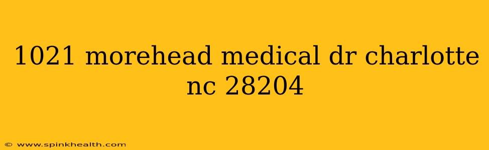 1021 morehead medical dr charlotte nc 28204