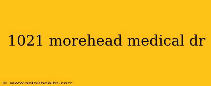 1021 morehead medical dr