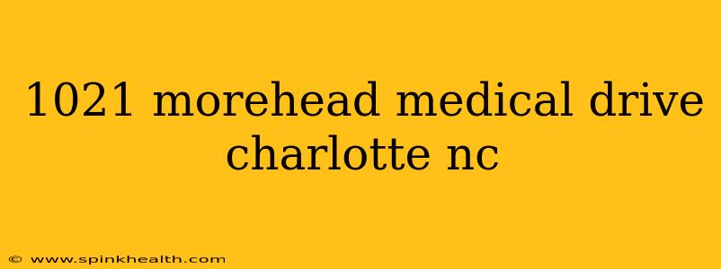 1021 morehead medical drive charlotte nc
