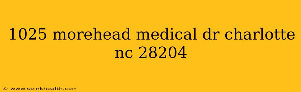 1025 morehead medical dr charlotte nc 28204
