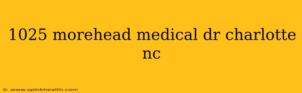 1025 morehead medical dr charlotte nc