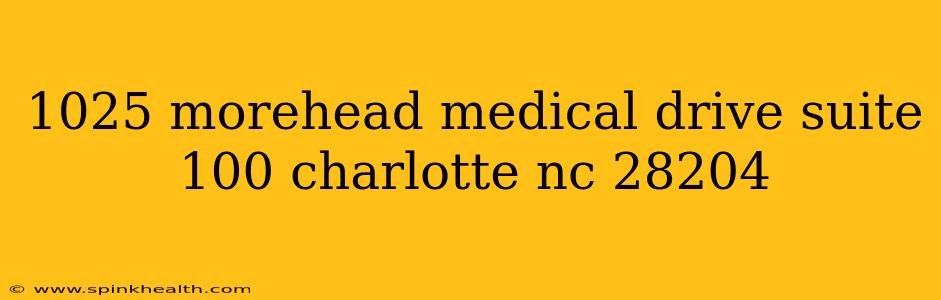 1025 morehead medical drive suite 100 charlotte nc 28204