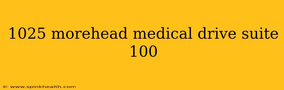 1025 morehead medical drive suite 100