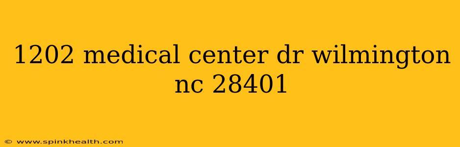 1202 medical center dr wilmington nc 28401