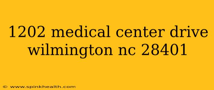 1202 medical center drive wilmington nc 28401