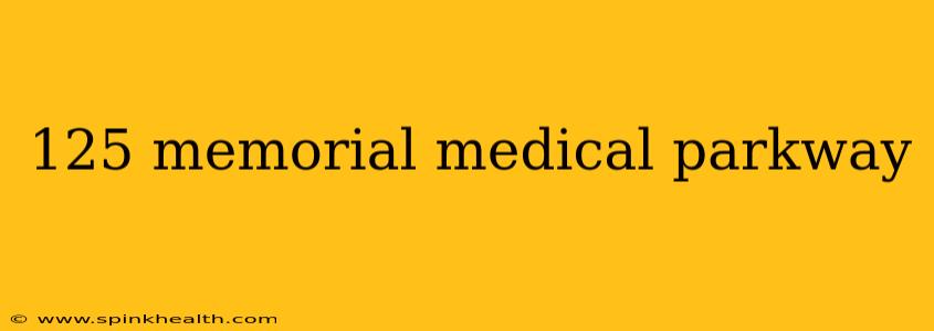 125 memorial medical parkway