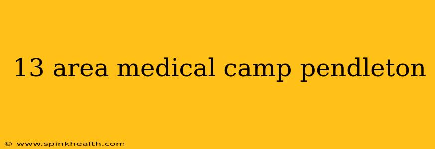 13 area medical camp pendleton