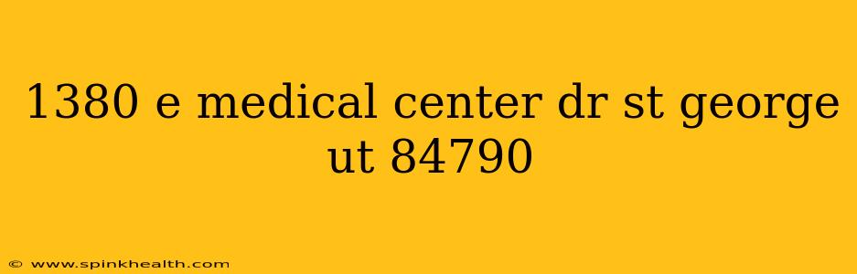 1380 e medical center dr st george ut 84790
