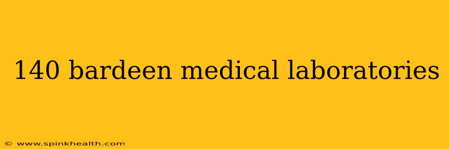140 bardeen medical laboratories