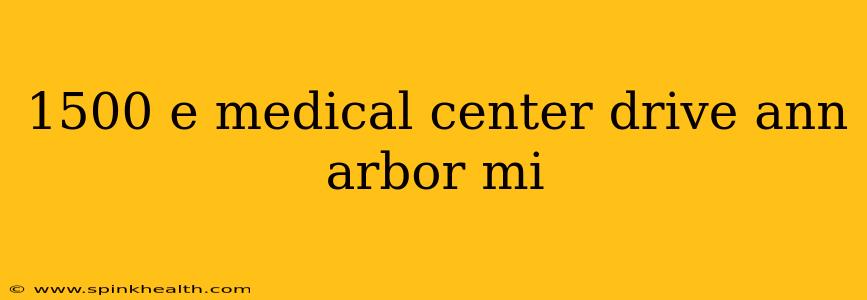 1500 e medical center drive ann arbor mi