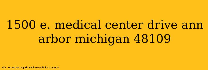1500 e. medical center drive ann arbor michigan 48109
