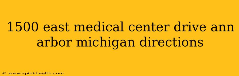 1500 east medical center drive ann arbor michigan directions
