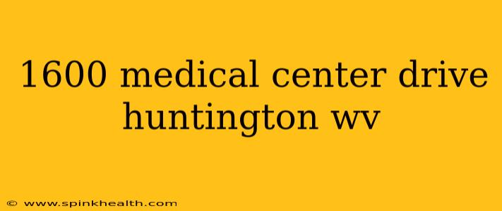 1600 medical center drive huntington wv