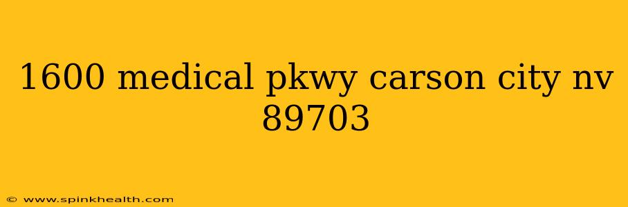 1600 medical pkwy carson city nv 89703