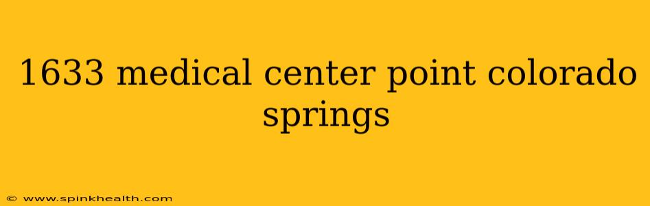 1633 medical center point colorado springs