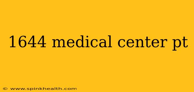 1644 medical center pt