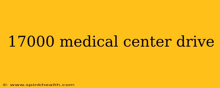 17000 medical center drive