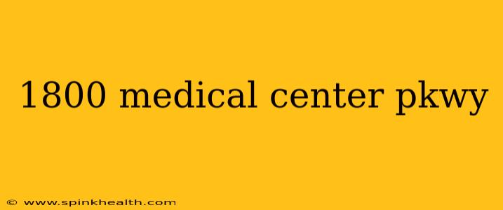 1800 medical center pkwy