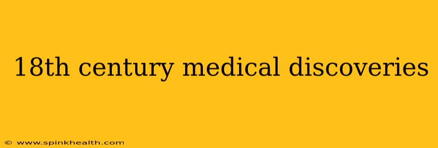 18th century medical discoveries