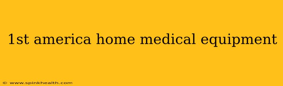 1st america home medical equipment