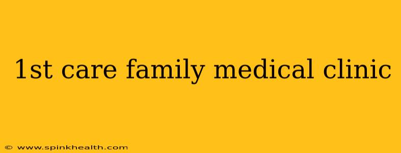 1st care family medical clinic