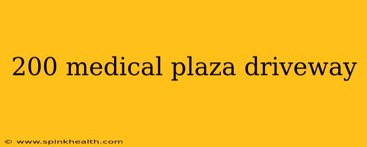 200 medical plaza driveway