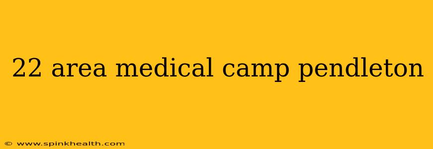 22 area medical camp pendleton
