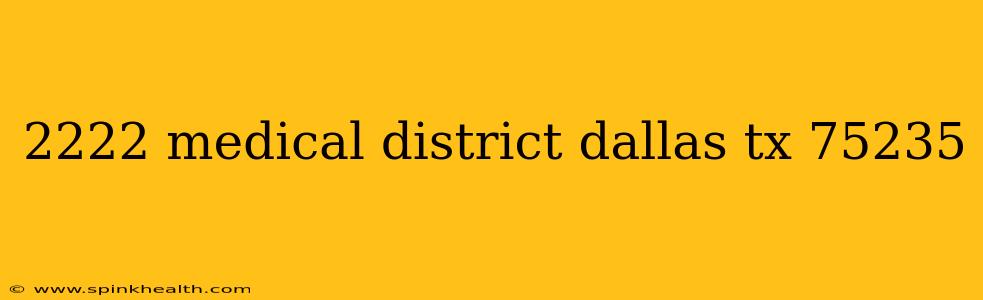 2222 medical district dallas tx 75235
