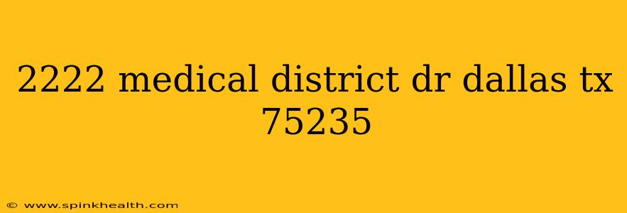 2222 medical district dr dallas tx 75235