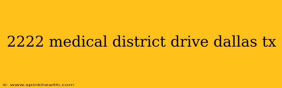 2222 medical district drive dallas tx