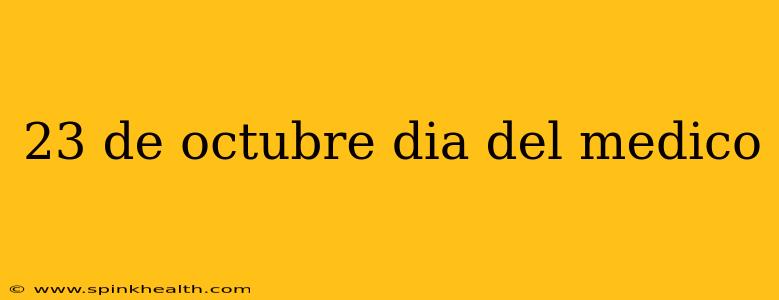 23 de octubre dia del medico
