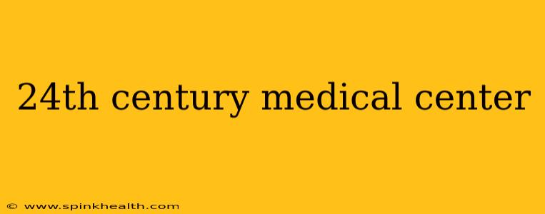 24th century medical center