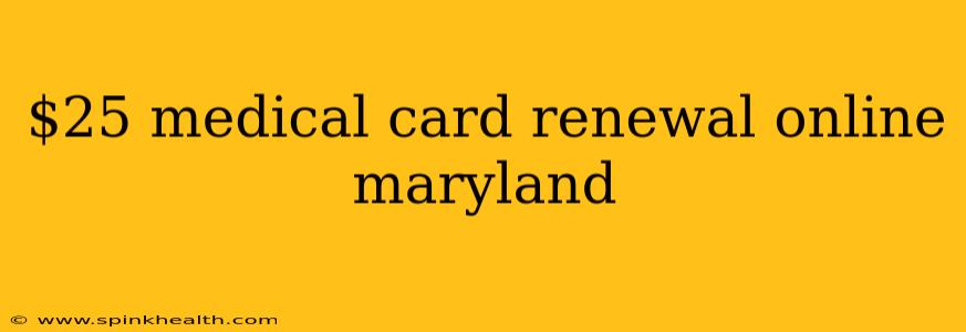 $25 medical card renewal online maryland