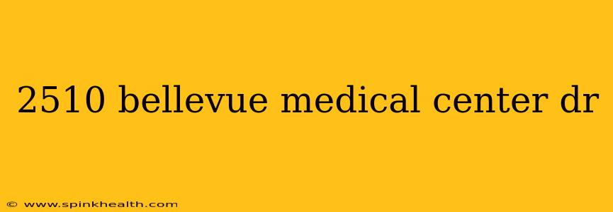 2510 bellevue medical center dr