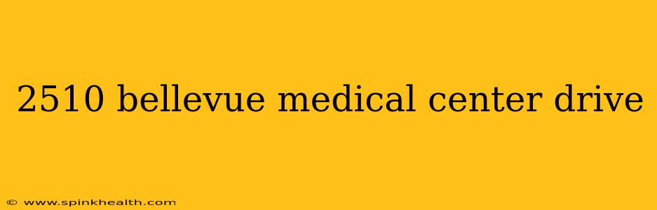 2510 bellevue medical center drive