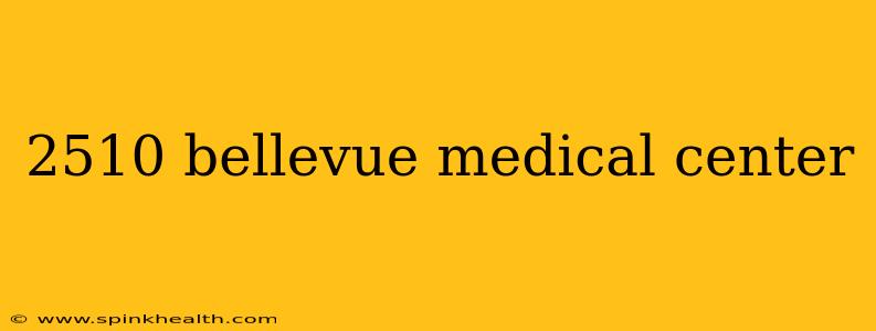 2510 bellevue medical center