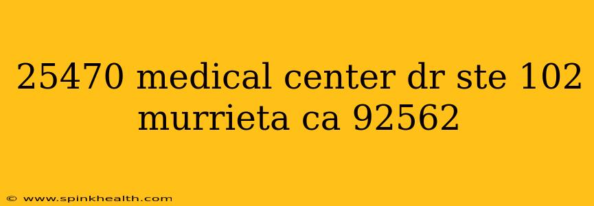 25470 medical center dr ste 102 murrieta ca 92562 25470 medical center dr ste 102 murrieta ca 92562
