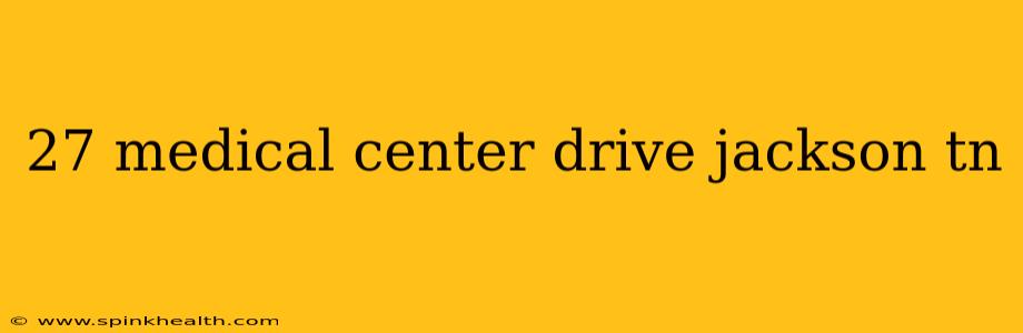 27 medical center drive jackson tn