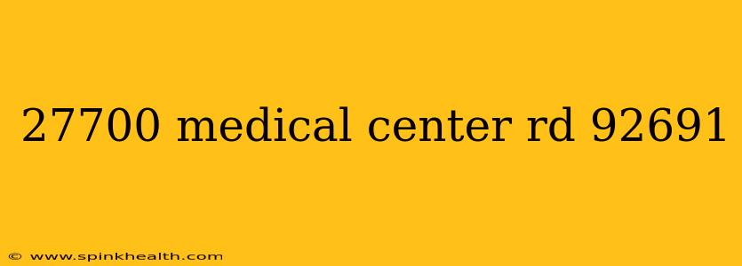 27700 medical center rd 92691