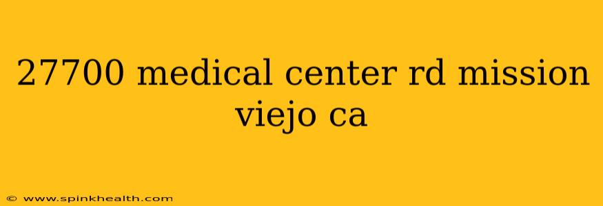 27700 medical center rd mission viejo ca